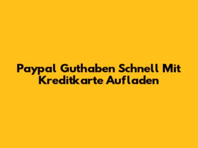 Paypal Guthaben Schnell Mit Kreditkarte Aufladen