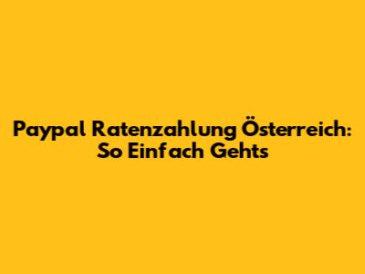 Paypal Ratenzahlung Österreich: So Einfach Geht's