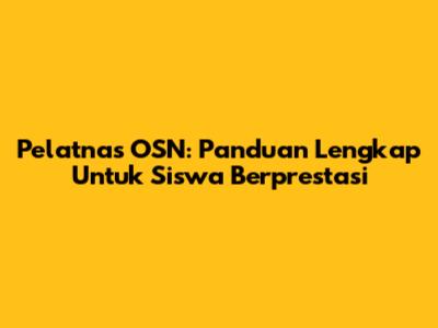 Pelatnas OSN: Panduan Lengkap Untuk Siswa Berprestasi
