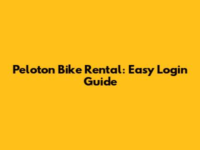 Peloton Bike Rental: Easy Login Guide