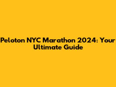 Peloton NYC Marathon 2024: Your Ultimate Guide