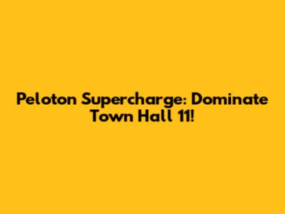 Peloton Supercharge: Dominate Town Hall 11!