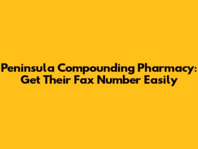 Peninsula Compounding Pharmacy: Get Their Fax Number Easily
