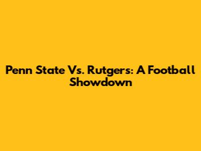 Penn State Vs. Rutgers: A Football Showdown