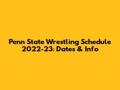 Penn State Wrestling Schedule 2022-23: Dates & Info