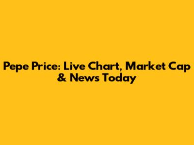 Pepe Price: Live Chart, Market Cap & News Today