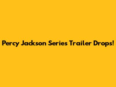 Percy Jackson Series Trailer Drops!