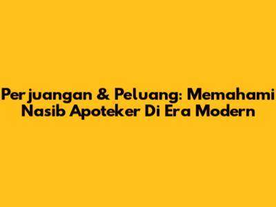 Perjuangan & Peluang: Memahami Nasib Apoteker Di Era Modern