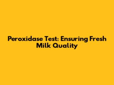 Peroxidase Test: Ensuring Fresh Milk Quality