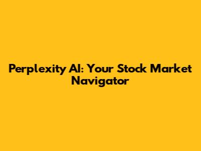 Perplexity AI: Your Stock Market Navigator