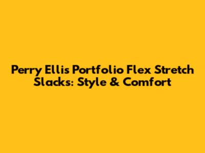 Perry Ellis Portfolio Flex Stretch Slacks: Style & Comfort