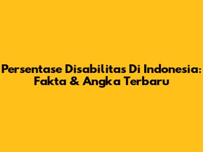 Persentase Disabilitas Di Indonesia: Fakta & Angka Terbaru