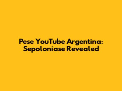 Pese YouTube Argentina: Sepoloniase Revealed