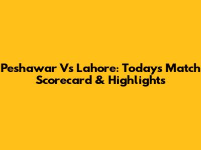 Peshawar Vs Lahore: Today's Match Scorecard & Highlights