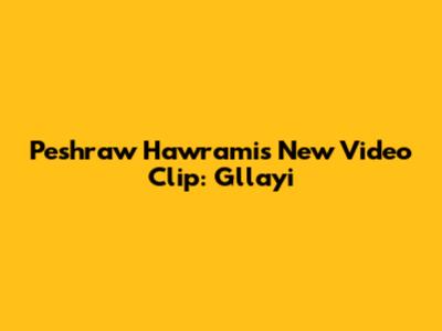 Peshraw Hawrami's New Video Clip: Gllayi