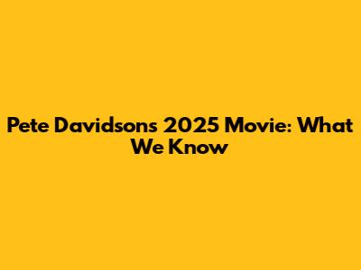 Pete Davidson's 2025 Movie: What We Know