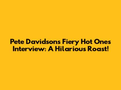 Pete Davidson's Fiery Hot Ones Interview: A Hilarious Roast!
