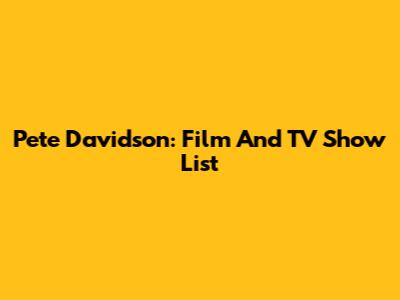 Pete Davidson: Film And TV Show List