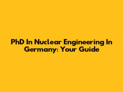 PhD In Nuclear Engineering In Germany: Your Guide