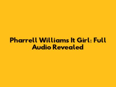 Pharrell Williams' "It Girl": Full Audio Revealed