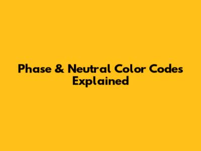 Phase & Neutral Color Codes Explained