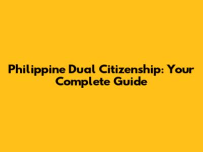 Philippine Dual Citizenship: Your Complete Guide