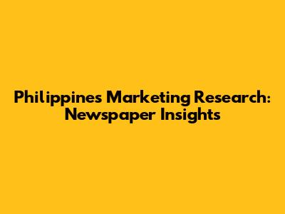Philippines Marketing Research: Newspaper Insights