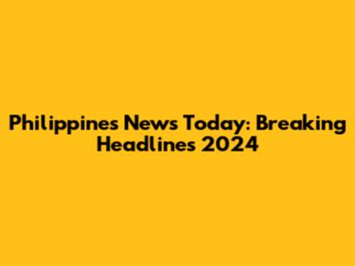 Philippines News Today: Breaking Headlines 2024