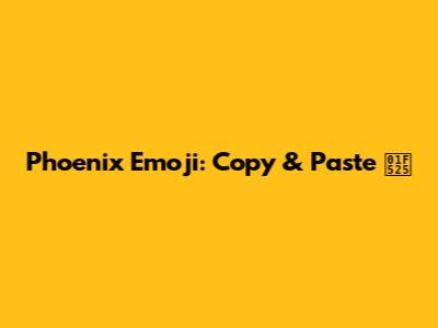 Phoenix Emoji: Copy & Paste 🔥