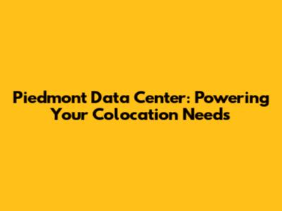 Piedmont Data Center: Powering Your Colocation Needs