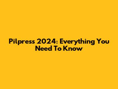 Pilpress 2024: Everything You Need To Know