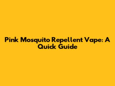 Pink Mosquito Repellent Vape: A Quick Guide