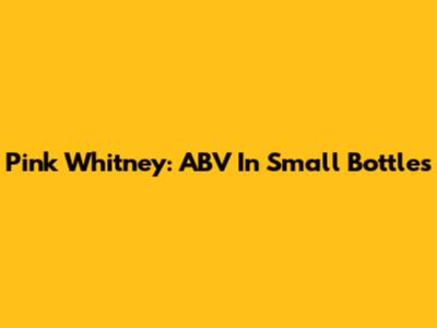 Pink Whitney: ABV In Small Bottles