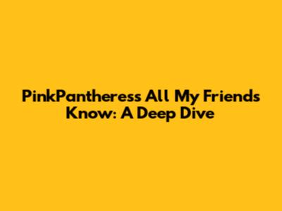 PinkPantheress "All My Friends Know": A Deep Dive