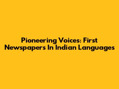 Pioneering Voices: First Newspapers In Indian Languages