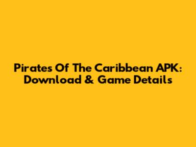 Pirates Of The Caribbean APK: Download & Game Details
