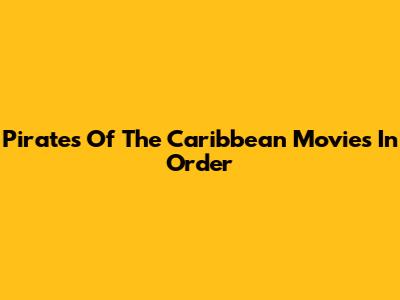 Pirates Of The Caribbean Movies In Order
