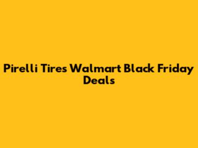 Pirelli Tires Walmart Black Friday Deals