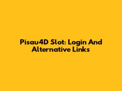 Pisau4D Slot: Login And Alternative Links