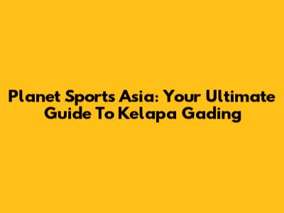 Planet Sports Asia: Your Ultimate Guide To Kelapa Gading