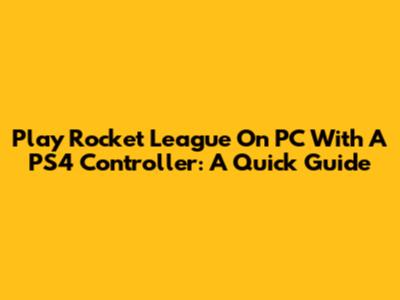 Play Rocket League On PC With A PS4 Controller: A Quick Guide
