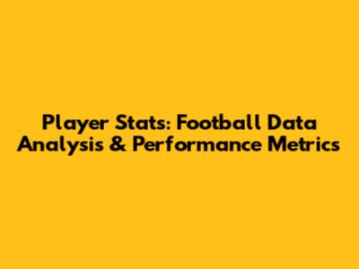 Player Stats: Football Data Analysis & Performance Metrics