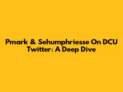 Pmark & Sehumphriesse On DCU Twitter: A Deep Dive