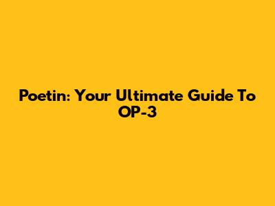 Poetin: Your Ultimate Guide To OP-3