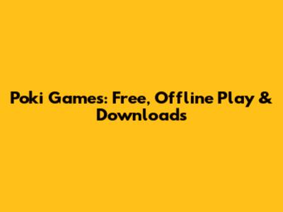 Poki Games: Free, Offline Play & Downloads