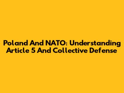Poland And NATO: Understanding Article 5 And Collective Defense