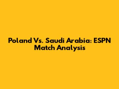 Poland Vs. Saudi Arabia: ESPN Match Analysis
