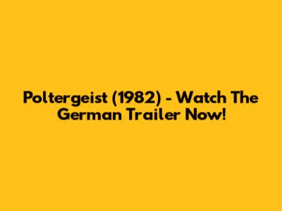 Poltergeist (1982) - Watch The German Trailer Now!