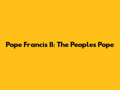 Pope Francis II: The People's Pope