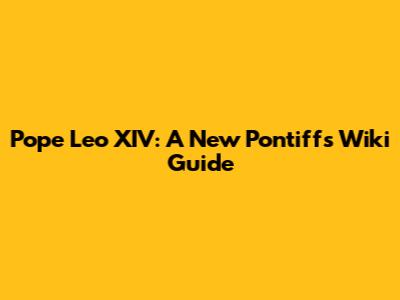 Pope Leo XIV: A New Pontiff's Wiki Guide